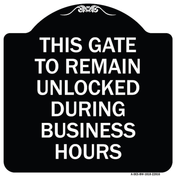 Signmission This Gate to Remain Unlocked During Business Hours Heavy-Gauge Alum Sign, 18" x 18", BW-1818-22816 A-DES-BW-1818-22816 - main